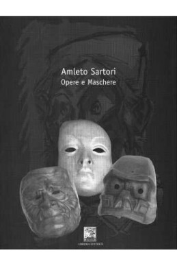AMLETO SARTORI - OPERE E MASCHERE